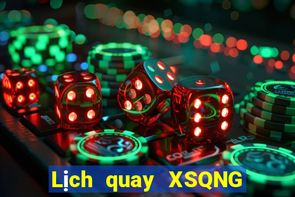 Lịch quay XSQNG Thứ 6