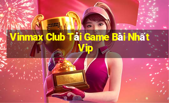 Vinmax Club Tải Game Bài Nhất Vip