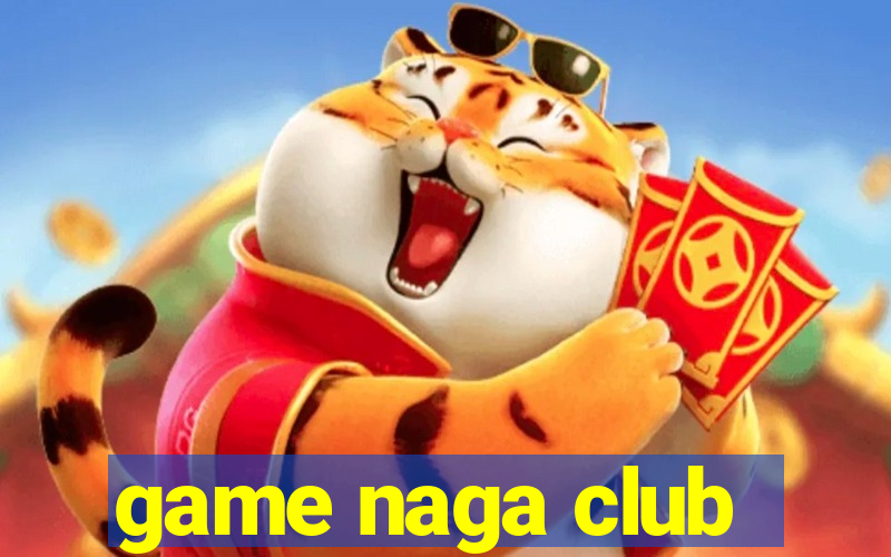 game naga club