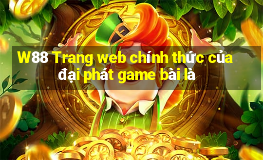 W88 Trang web chính thức của đại phát game bài là