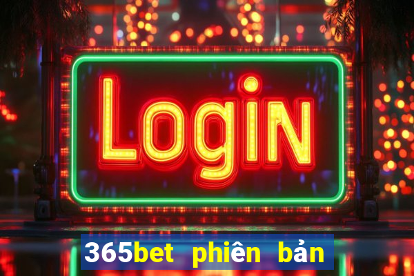 365bet phiên bản mới nhất