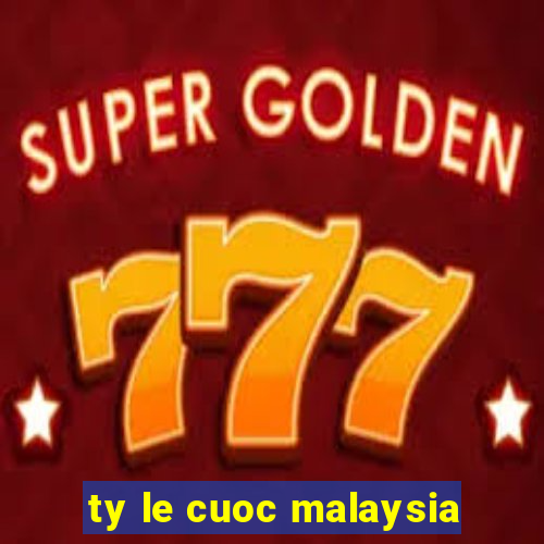 ty le cuoc malaysia