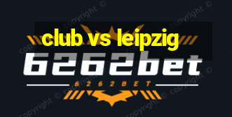 club vs leipzig