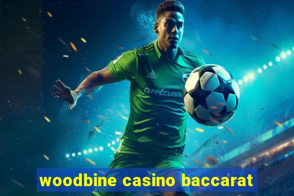 woodbine casino baccarat