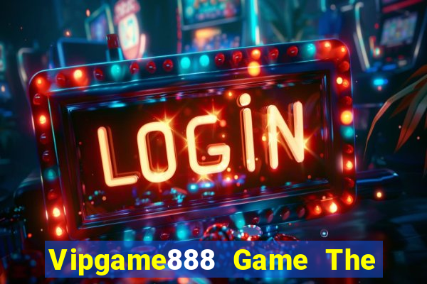 Vipgame888 Game The Bài Hay Nhất 2021