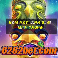 hôm nay đánh số gì miền trung