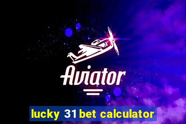 lucky 31 bet calculator