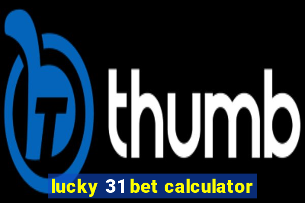 lucky 31 bet calculator