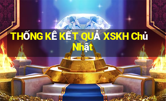 THỐNG KÊ KẾT QUẢ XSKH Chủ Nhật