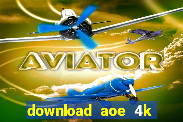 download aoe 4k full crack