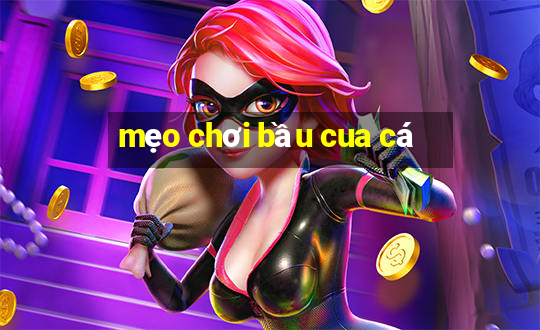 mẹo chơi bầu cua cá