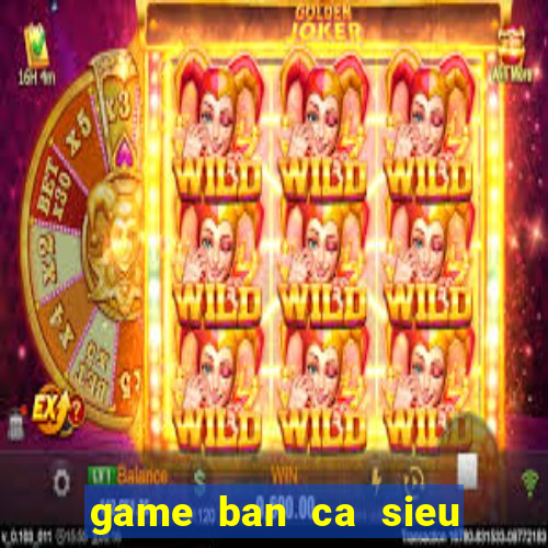 game ban ca sieu thi coopmart