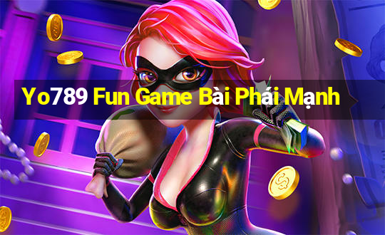 Yo789 Fun Game Bài Phái Mạnh