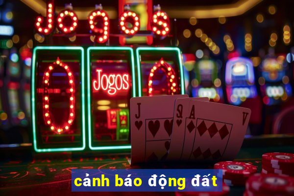 cảnh báo động đất