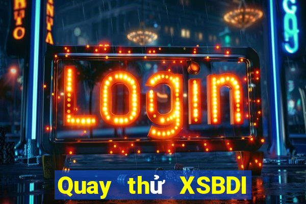 Quay thử XSBDI ngày 25