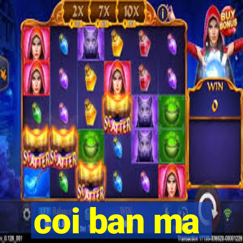 coi ban ma