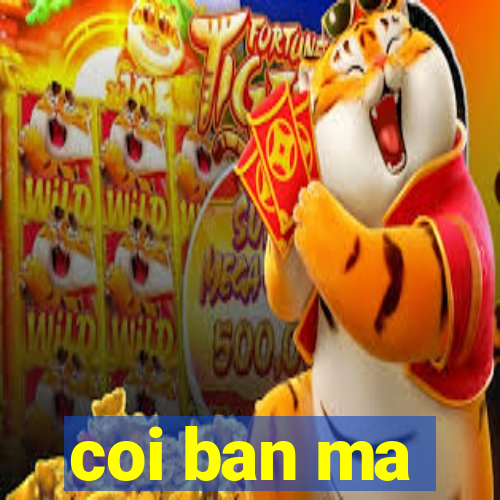 coi ban ma