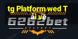 tg Platform wed Tải về