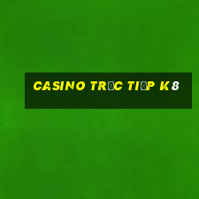 Casino Trực tiếp k8