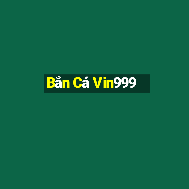 Bắn Cá Vin999