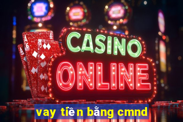 vay tiền bằng cmnd