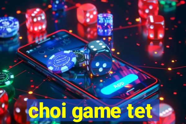 choi game tet