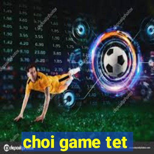 choi game tet