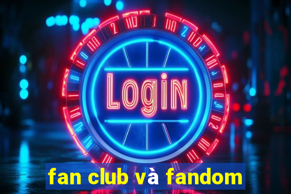 fan club và fandom