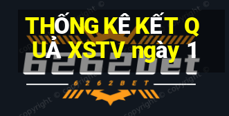 THỐNG KÊ KẾT QUẢ XSTV ngày 1