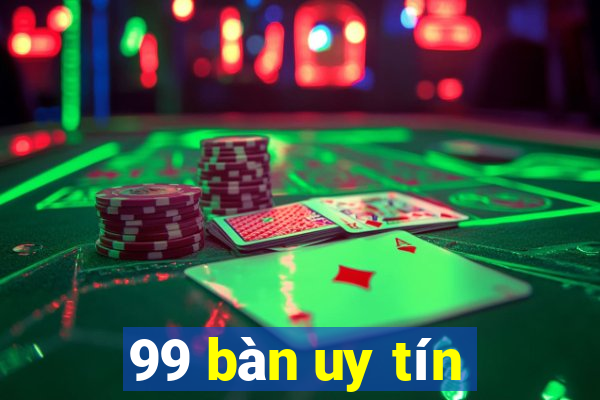 99 bàn uy tín