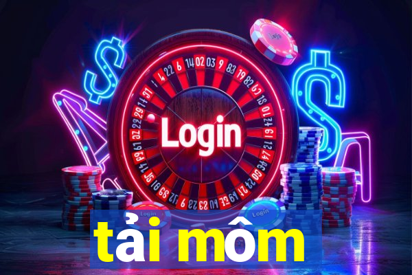 tải môm