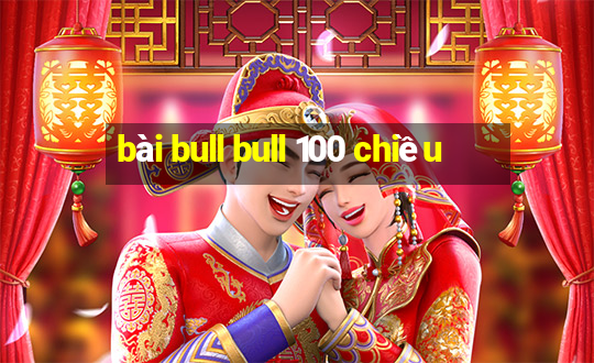 bài bull bull 100 chiều