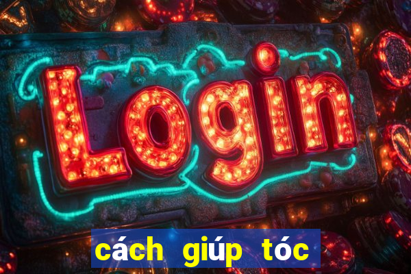 cách giúp tóc hết bết