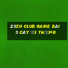 23Zo Club Game Bài 3 Cây Đổi Thưởng