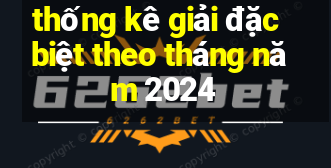 thống kê giải đặc biệt theo tháng năm 2024