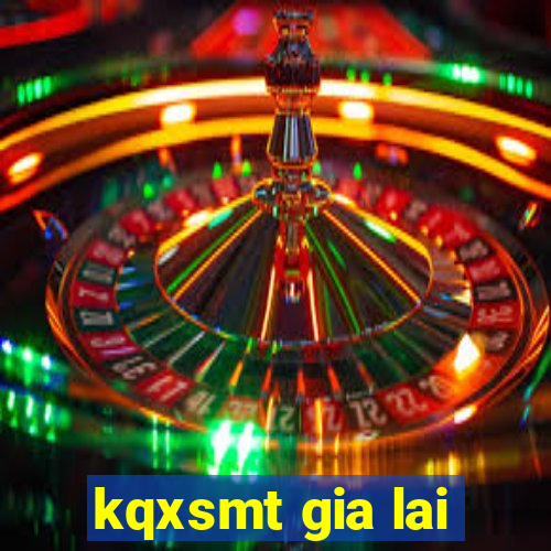 kqxsmt gia lai