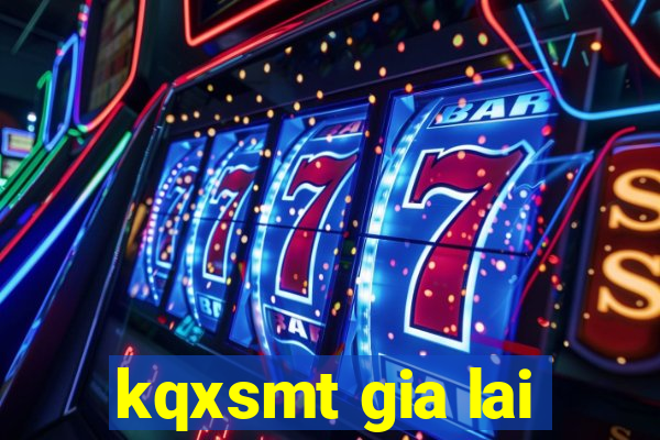 kqxsmt gia lai