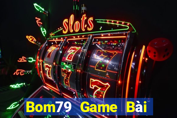 Bom79 Game Bài Online Hay