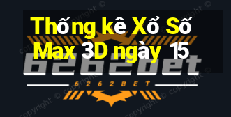 Thống kê Xổ Số Max 3D ngày 15