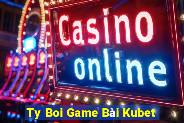 Ty Boi Game Bài Kubet