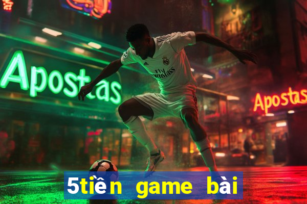 5tiền game bài ngầu ngầu