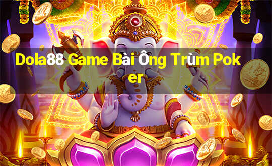 Dola88 Game Bài Ông Trùm Poker