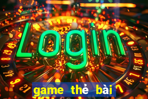 game thẻ bài mới 2021