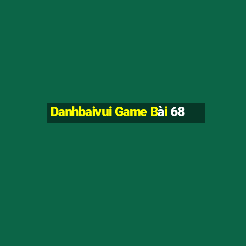 Danhbaivui Game Bài 68