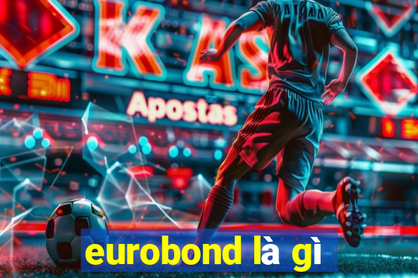 eurobond là gì