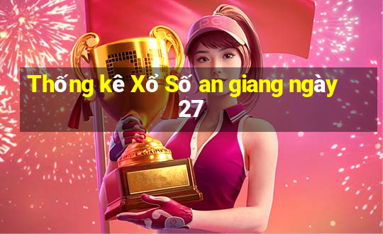 Thống kê Xổ Số an giang ngày 27