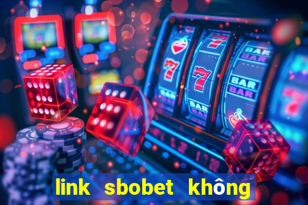 link sbobet không bị chặn