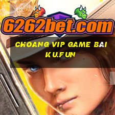 Choang Vip Game Bài Ku.Fun