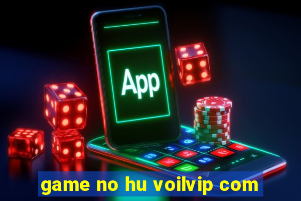 game no hu voilvip com