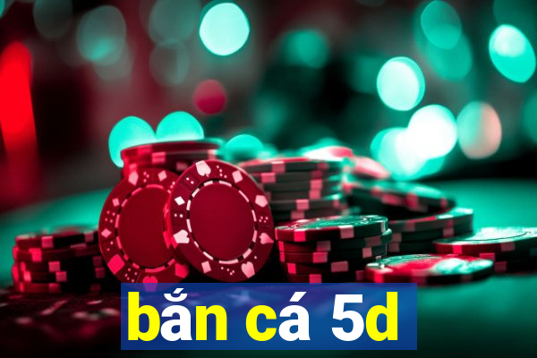 bắn cá 5d